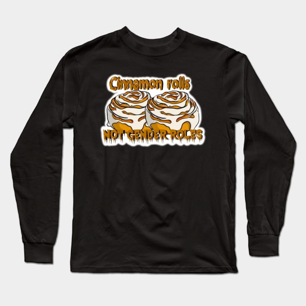 Cinnamon Rolls Not Gender Roles Long Sleeve T-Shirt by Bite Back Sticker Co.